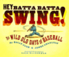 HEY BATTA BATTA SWING : THE WILD OLD DAY