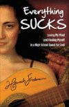 EVERYTHING SUCKS : LOSING MY MIND AND FI