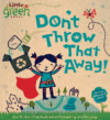DON'T THROW THAT AWAY! : A LIFT-THE-FLAP