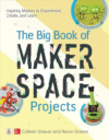 Big Book of Makerspace Projects: Inspiring Makers