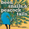 BEES  SNAILS  & PEACOCK TAILS