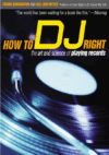 HOW TO DJ RIGHT : THE ART AND SCIENCE OF