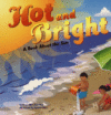 HOT & BRIGHT : A BOOK ABOUT THE SUN