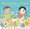 HOW TO GROW A FRIEND