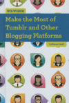 MAKE THE MOST OF TUMBLR AND OTHER BLOGGI