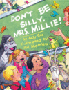DON'T BE SILLY  MRS. MILLIE!