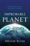 Improbable Planet: How Earth Became Humanity's Ho