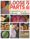 Loose Parts 2: Inspiring Play with Infants and To