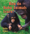 HOW DO BABY ANIMALS LEARN?