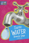 Save Water Every Day ( Kids Save the Earth )