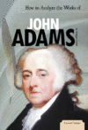 HOW TO ANALYZE THE WORKS OF JOHN ADAMS