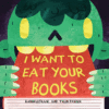 I WANT TO EAT YOUR BOOKS