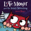 LOVE MONSTER & THE SCARY SOMETHING