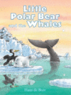 LITTLE POLAR BEAR & THE WHALES