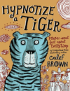 HYPNOTIZE A TIGER : POEMS ABOUT JUST ABO