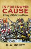 IN FREEDOM'S CAUSE : A STORY OF WALLACE
