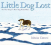 Little Dog Lost: The True Story of a Brave Dog Na