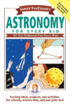 JANICE VANCLEAVE'S ASTRONOMY FOR EVERY KID