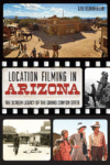 Location Filming in Arizona: The Screen Legacy of