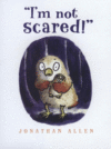 I'M NOT SCARED!