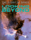LOOKING BEYOND (STORY OF SPACE)