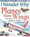 I WONDER WHY PLANES HAVE WINGS : AND OTH