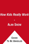 HOW KIDS REALLY WORK