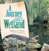 JOURNEY INTO A WETLAND (BIOMES OF NORTH