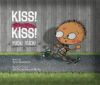KISS! KISS! YUCK! YUCK!
