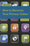 HOW TO MAINTAIN YOUR PRIVACY ONLINE