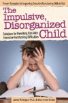 Impulsive, Disorganized Child: Solutions for Paren