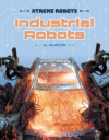 Industrial Robots (Xtreme Robots)