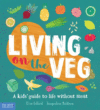 Living on the Veg: A Kids' Guide to Life Without M