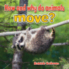 HOW & WHY DO ANIMALS MOVE?