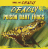 DEADLY POISON DART FROGS (SMALL BUT DEADLY)