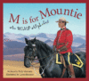 M IS FOR MOUNTIE : RCMP ALPHABET