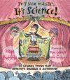 IT'S NOT MAGIC  IT'S SCIENCE! : 50 SCIEN