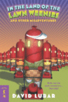 In the Land of the Lawn Weenies: And Other Warped