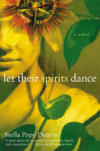 LET THEIR SPIRITS DANCE : NOVEL