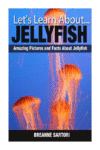 Jellyfish: Amazing Pictures and Facts about Jelly