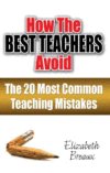HOW THE BEST TEACHERS AVOID THE 20 MOST