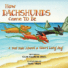 HOW DACHSHUNDS CAME TO BE : A TALL TALE