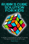 Rubiks Cube Solution for Kids: A Simple 7 Step Be