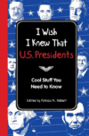 I WISH I KNEW THAT : U.S. PRESIDENTS