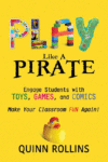 Play Like a PIRATE: Engage Students with Toys, Gam