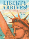 Liberty Arrives!: How America's Grandest Statue Fo