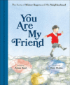 You Are My Friend: The Story of Mister Rogers and