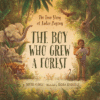 Boy Who Grew a Forest: The True Story Jadav Payeng