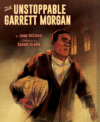 Unstoppable Garrett Morgan: Inventor, Entrepr
