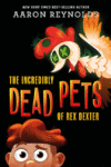 Incredibly Dead Pets of Rex Dexter